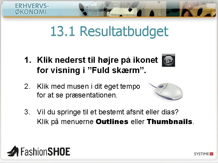 13. 1 Resultatbudget 1. Klik nederst til højre på ikonet for visning i ”Fuld