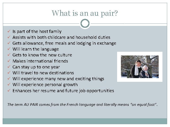 What is an au pair? ü ü ü Is part of the host family