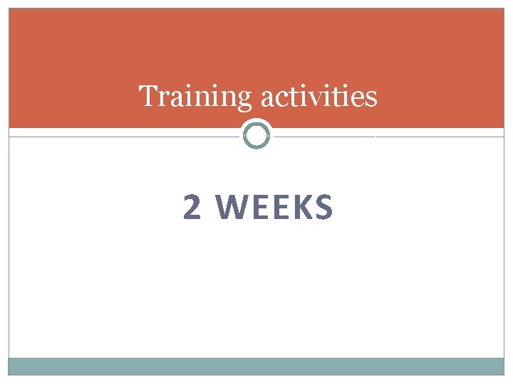 Training activities 2 WEEKS 