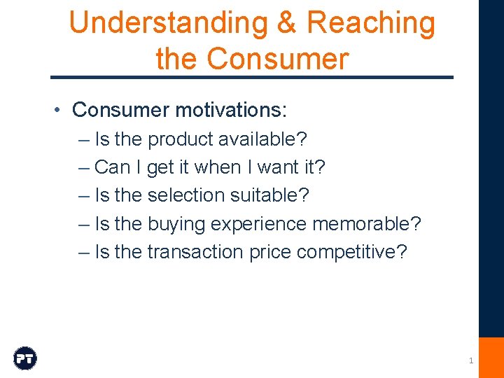 Understanding & Reaching the Consumer • Consumer motivations: – Is the product available? –