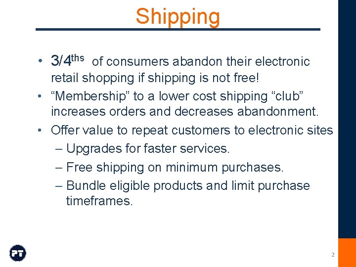 Shipping • 3/4 ths of consumers abandon their electronic retail shopping if shipping is Shipping • 3/4 ths of consumers abandon their electronic retail shopping if shipping is