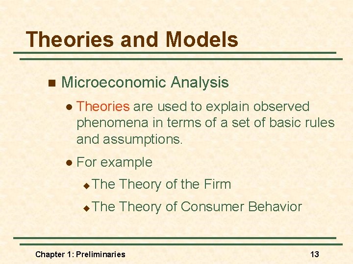 Theories and Models n Microeconomic Analysis l Theories are used to explain observed phenomena