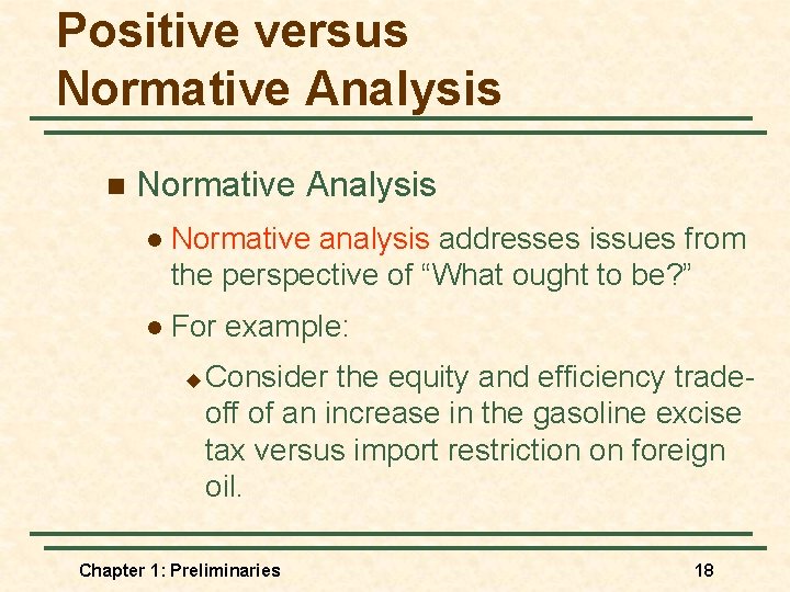 Positive versus Normative Analysis n Normative Analysis l Normative analysis addresses issues from the