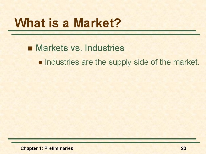 What is a Market? n Markets vs. Industries l Industries are the supply side