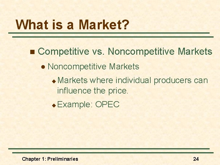 What is a Market? n Competitive vs. Noncompetitive Markets l Noncompetitive Markets u u