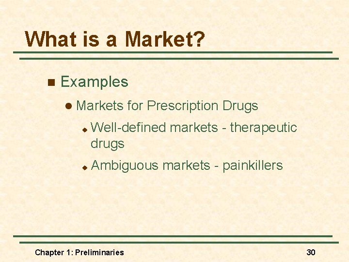 What is a Market? n Examples l Markets u u for Prescription Drugs Well-defined