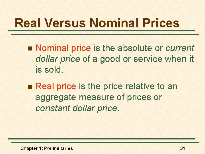 Real Versus Nominal Prices n Nominal price is the absolute or current dollar price