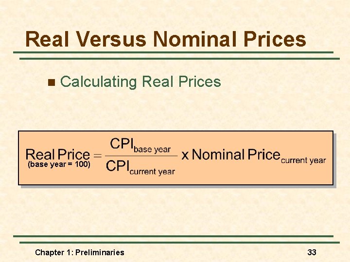 Real Versus Nominal Prices n Calculating Real Prices (base year = 100) Chapter 1:
