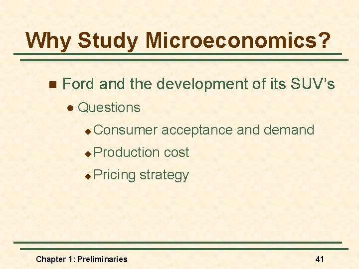 Why Study Microeconomics? n Ford and the development of its SUV’s l Questions u