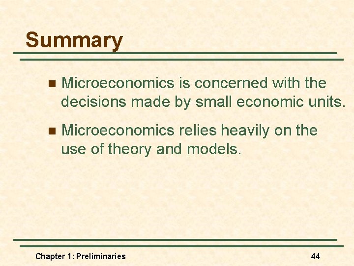 Summary n Microeconomics is concerned with the decisions made by small economic units. n