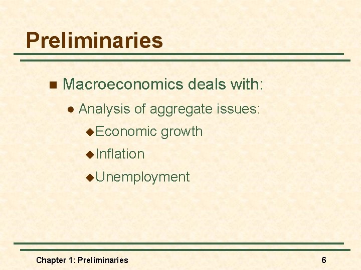 Preliminaries n Macroeconomics deals with: l Analysis of aggregate issues: u. Economic growth u.