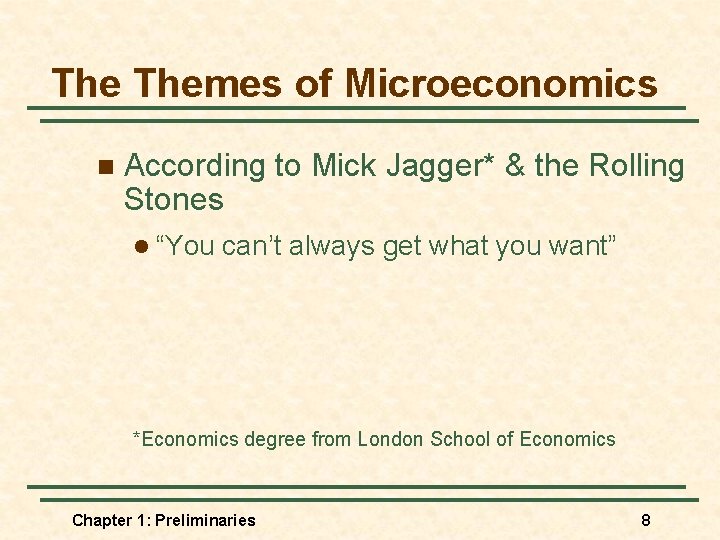 The Themes of Microeconomics n According to Mick Jagger* & the Rolling Stones l
