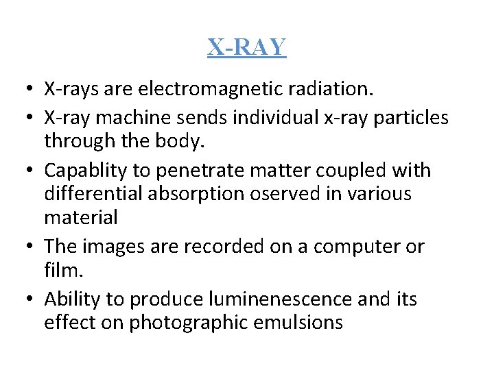 X-RAY • X-rays are electromagnetic radiation. • X-ray machine sends individual x-ray particles through