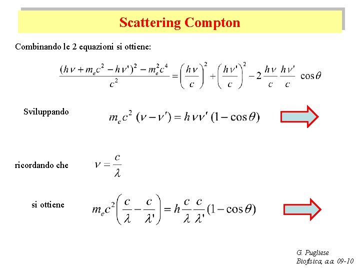 Scattering Compton Combinando le 2 equazioni si ottiene: Sviluppando ricordando che si ottiene G.