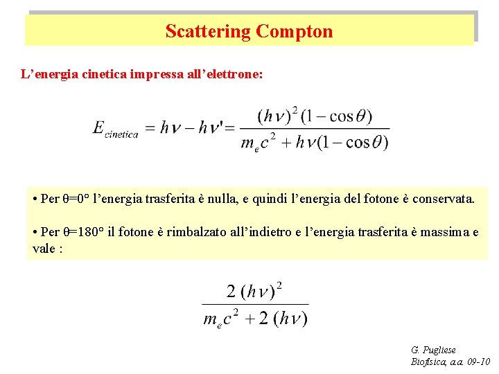 Scattering Compton L’energia cinetica impressa all’elettrone: • Per θ=0° l’energia trasferita è nulla, e