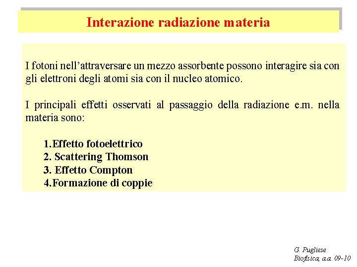 Interazione radiazione materia I fotoni nell’attraversare un mezzo assorbente possono interagire sia con gli