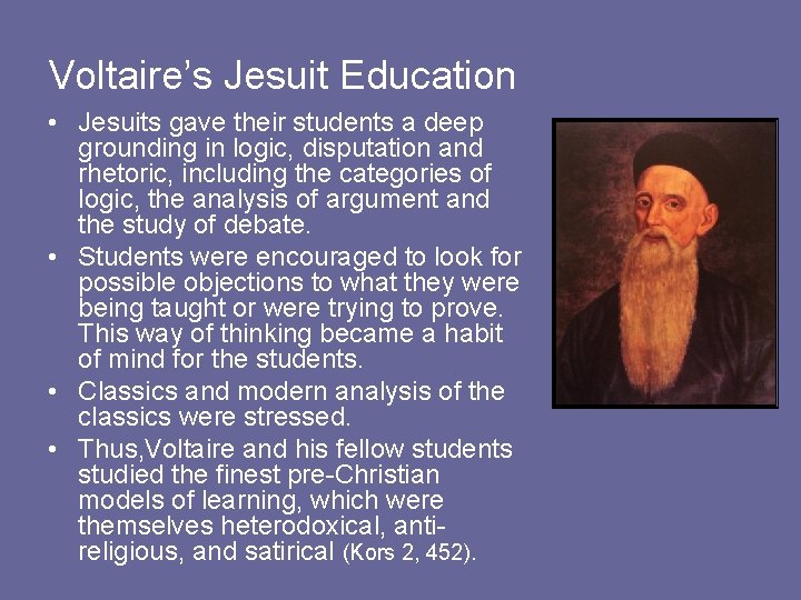 Voltaire’s Jesuit Education • Jesuits gave their students a deep grounding in logic, disputation