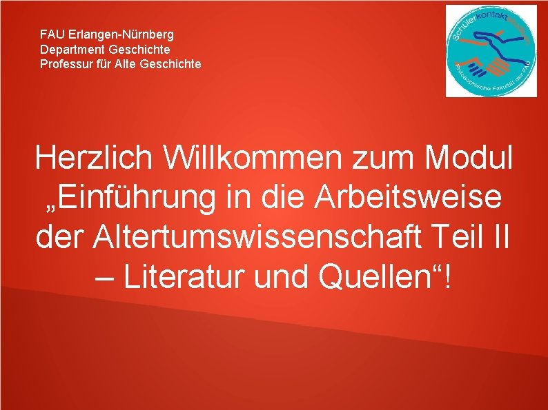 FAU Erlangen-Nürnberg Department Geschichte Professur für Alte Geschichte Herzlich Willkommen zum Modul „Einführung in