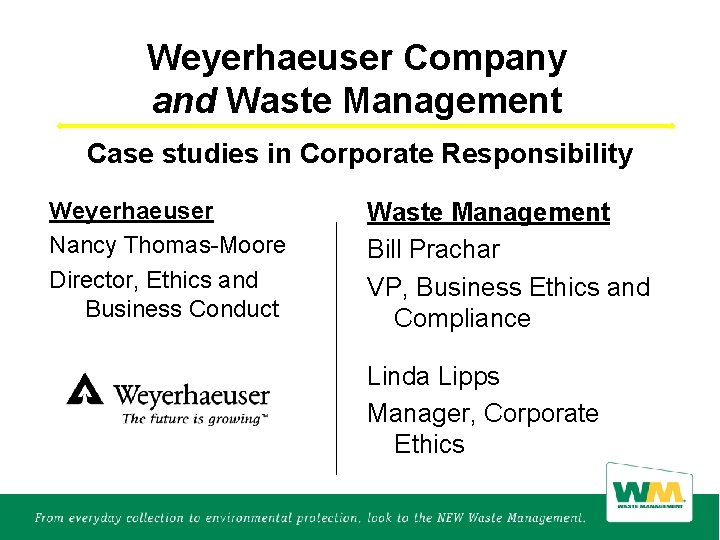 Weyerhaeuser Company and Waste Management Case studies in Corporate Responsibility Weyerhaeuser Nancy Thomas-Moore Director,