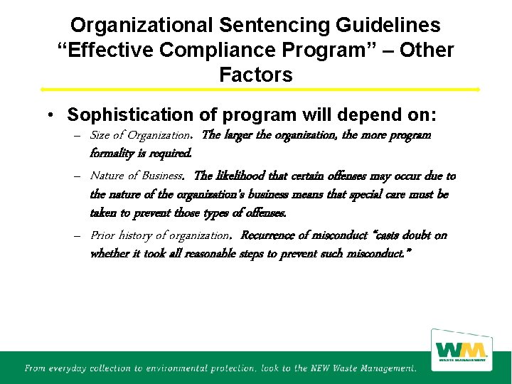 Organizational Sentencing Guidelines “Effective Compliance Program” – Other Factors • Sophistication of program will