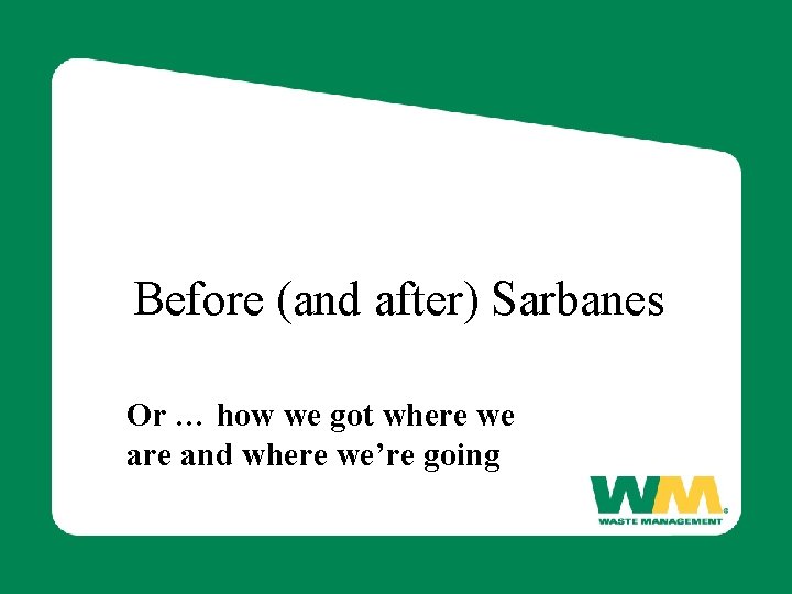 Before (and after) Sarbanes Or … how we got where we are and where