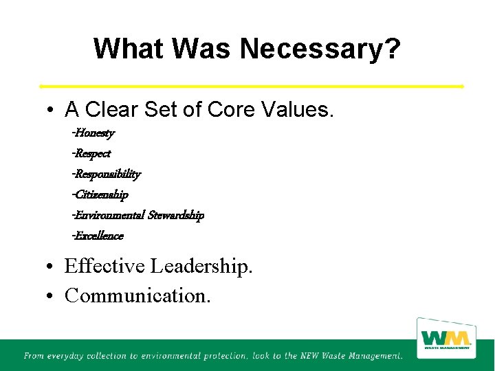 What Was Necessary? • A Clear Set of Core Values. -Honesty -Respect -Responsibility -Citizenship