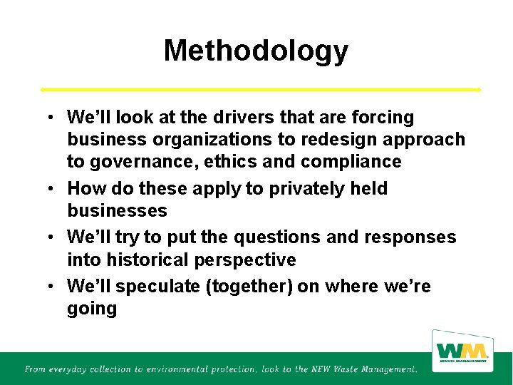 Methodology • We’ll look at the drivers that are forcing business organizations to redesign