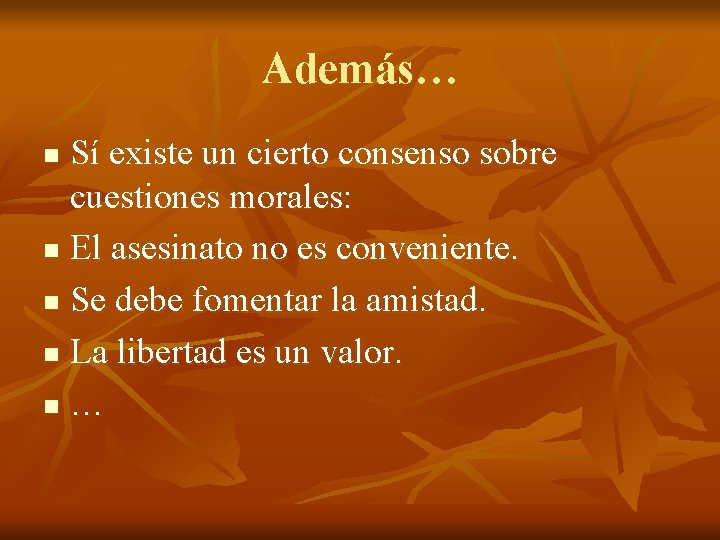 Además… Sí existe un cierto consenso sobre cuestiones morales: n El asesinato no es