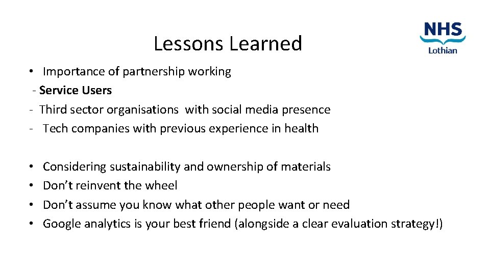 Lessons Learned • Importance of partnership working - Service Users - Third sector organisations