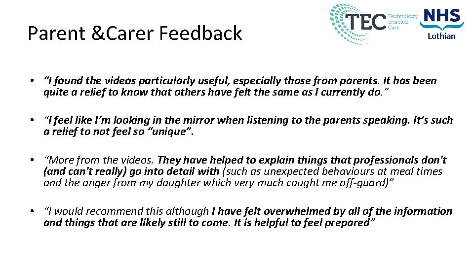 Parent &Carer Feedback • “I found the videos particularly useful, especially those from parents.