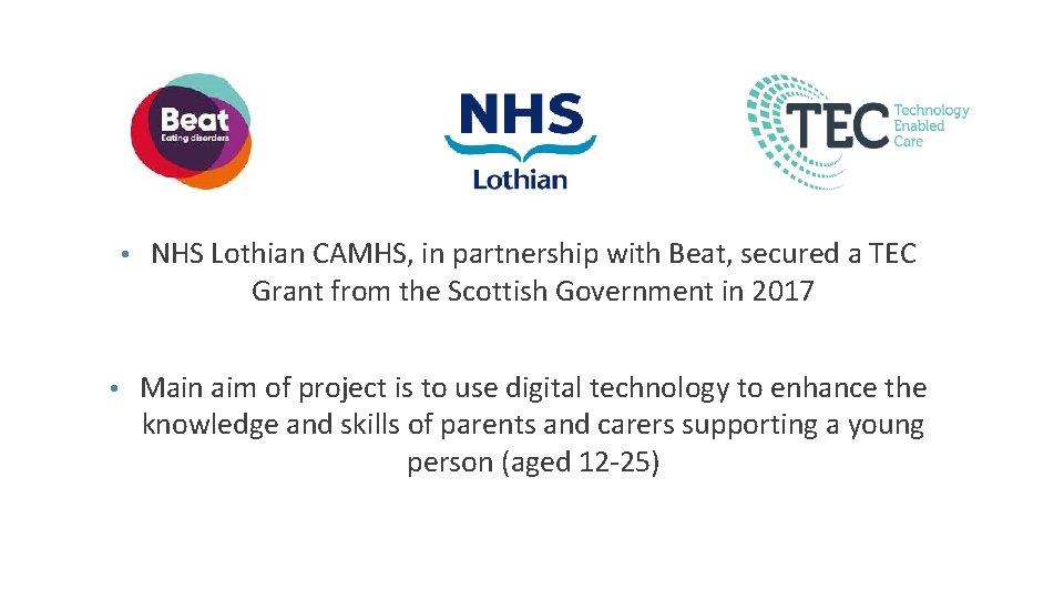  • • NHS Lothian CAMHS, in partnership with Beat, secured a TEC Grant