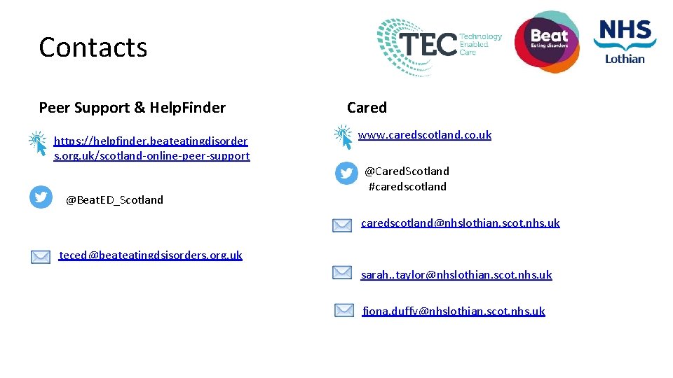 Contacts Peer Support & Help. Finder https: //helpfinder. beateatingdisorder s. org. uk/scotland-online-peer-support @Beat. ED_Scotland