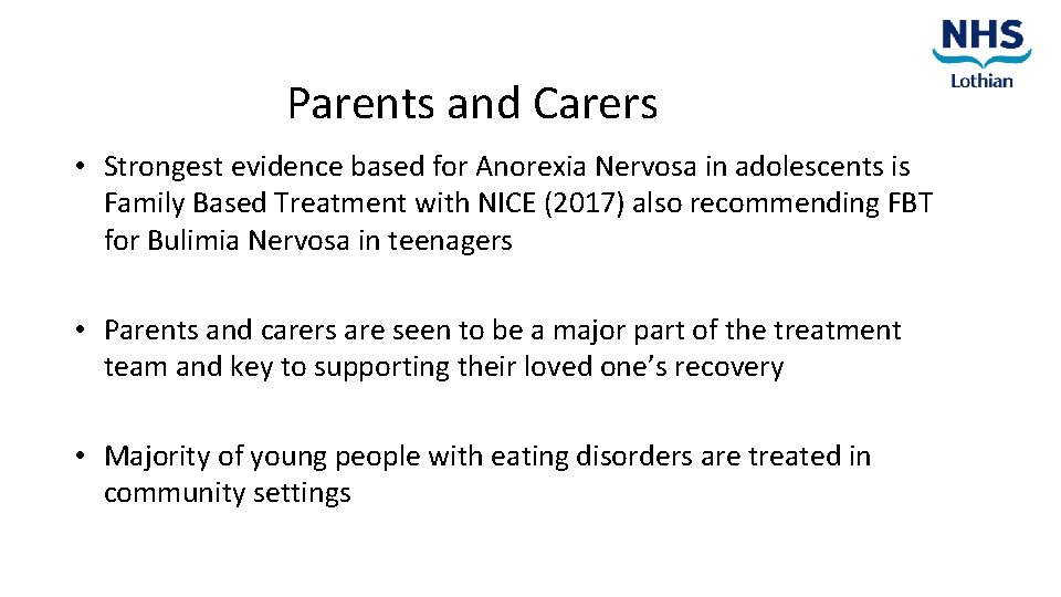 Parents and Carers • Strongest evidence based for Anorexia Nervosa in adolescents is Family