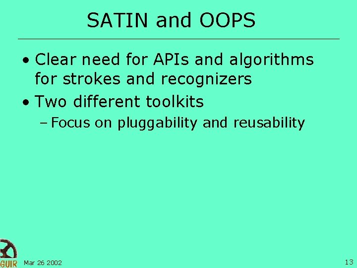 SATIN and OOPS • Clear need for APIs and algorithms for strokes and recognizers