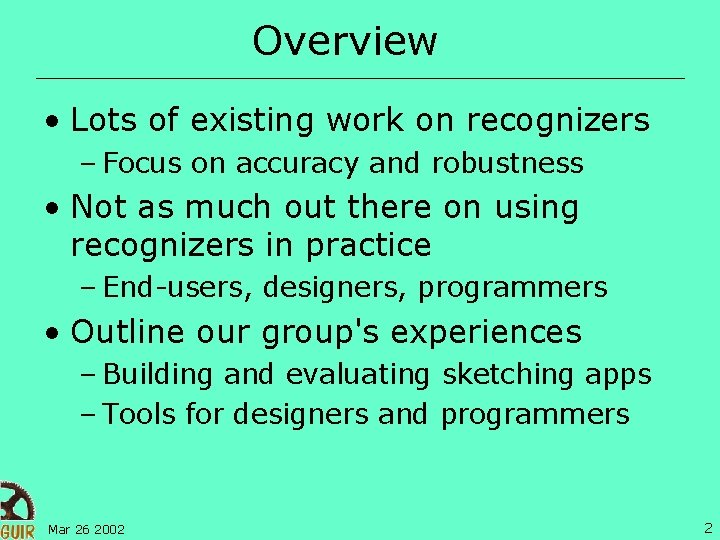 Overview • Lots of existing work on recognizers – Focus on accuracy and robustness