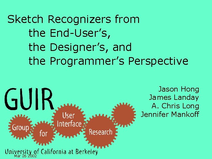 Sketch Recognizers from the End-User’s, the Designer’s, and the Programmer’s Perspective Jason Hong James