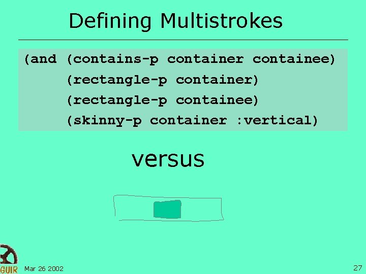 Defining Multistrokes (and (contains-p container containee) (rectangle-p container) (rectangle-p containee) (skinny-p container : vertical)