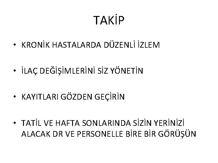 TAKİP • KRONİK HASTALARDA DÜZENLİ İZLEM • İLAÇ DEĞİŞİMLERİNİ SİZ YÖNETİN • KAYITLARI GÖZDEN