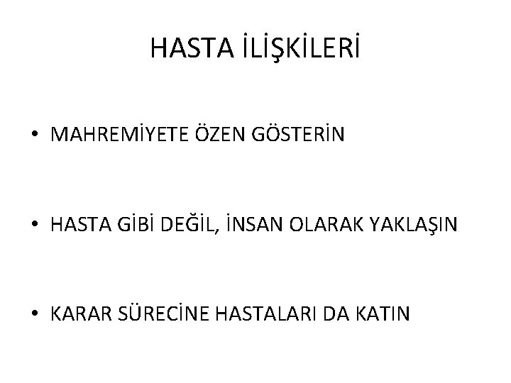 HASTA İLİŞKİLERİ • MAHREMİYETE ÖZEN GÖSTERİN • HASTA GİBİ DEĞİL, İNSAN OLARAK YAKLAŞIN •