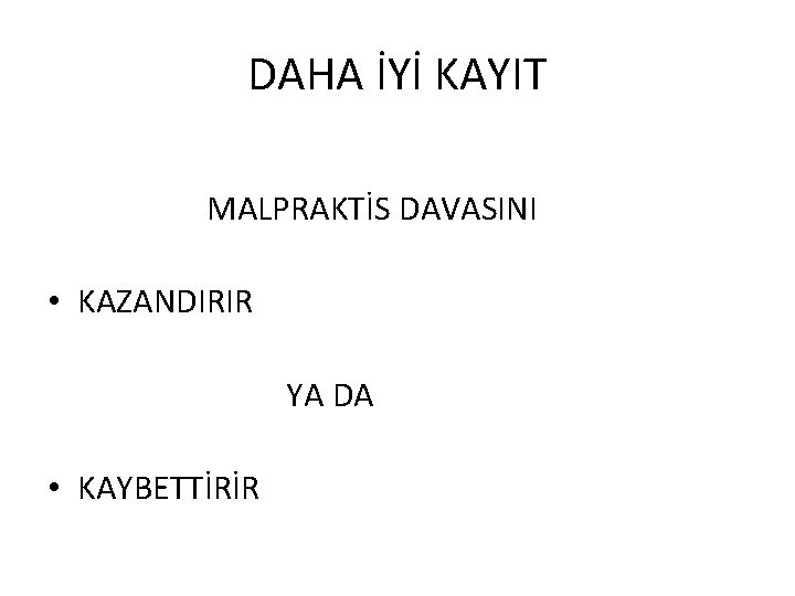 DAHA İYİ KAYIT MALPRAKTİS DAVASINI • KAZANDIRIR YA DA • KAYBETTİRİR 