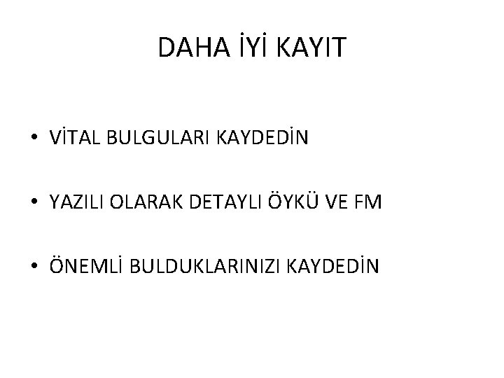 DAHA İYİ KAYIT • VİTAL BULGULARI KAYDEDİN • YAZILI OLARAK DETAYLI ÖYKÜ VE FM