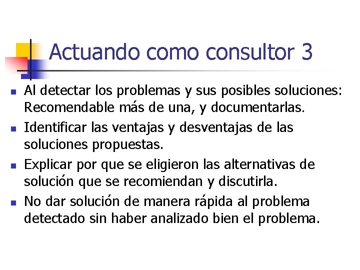 Actuando como consultor 3 n n Al detectar los problemas y sus posibles soluciones: