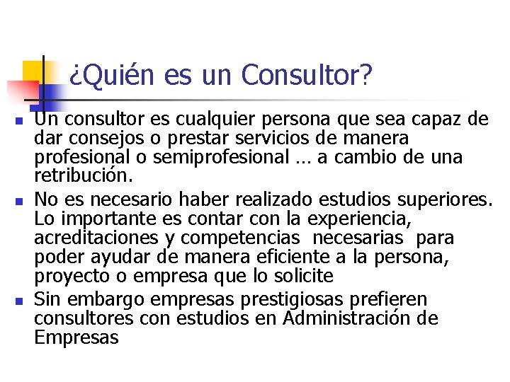 ¿Quién es un Consultor? n n n Un consultor es cualquier persona que sea