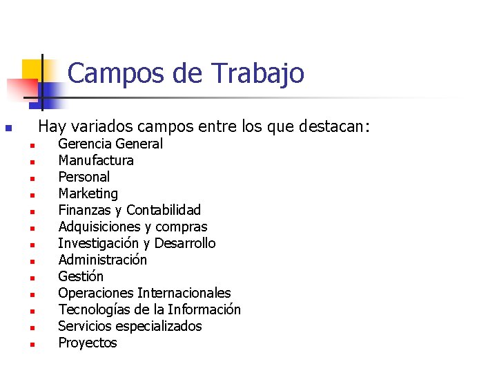 Campos de Trabajo Hay variados campos entre los que destacan: n n n n