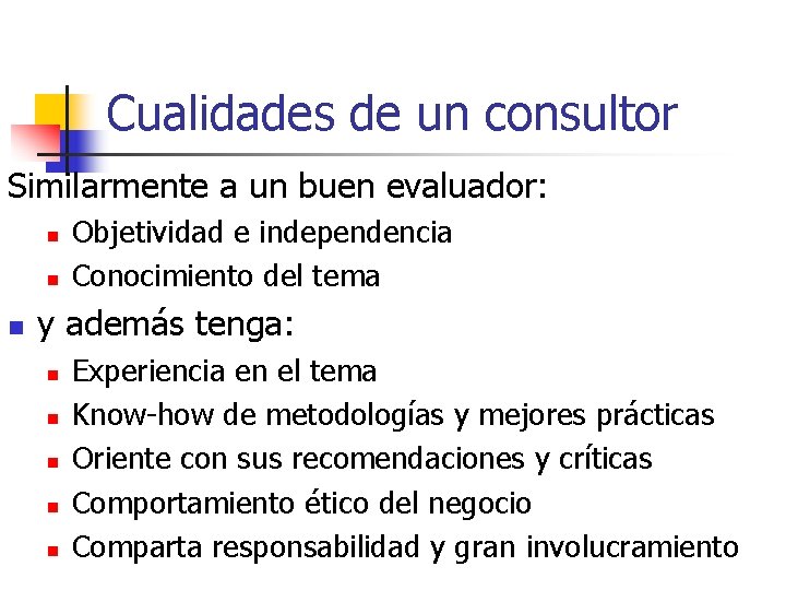 Cualidades de un consultor Similarmente a un buen evaluador: n n n Objetividad e