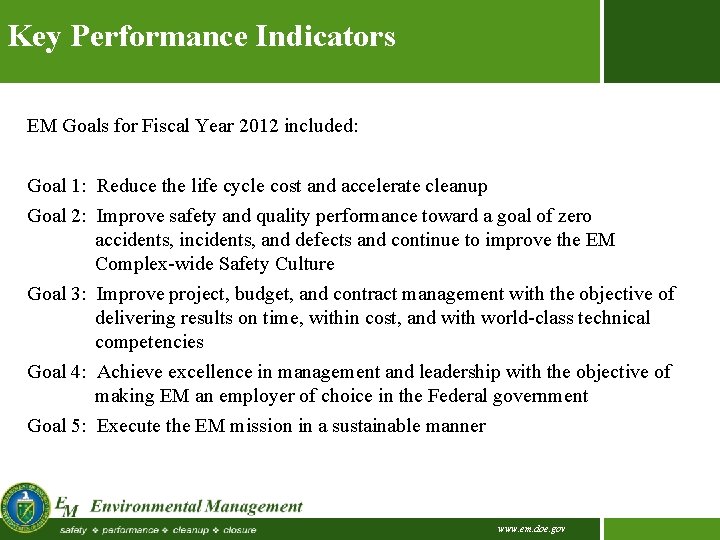 Key Performance Indicators EM Goals for Fiscal Year 2012 included: Goal 1: Reduce the