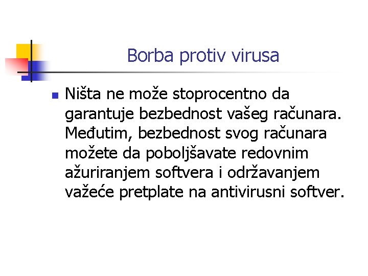 Borba protiv virusa n Ništa ne može stoprocentno da garantuje bezbednost vašeg računara. Međutim,