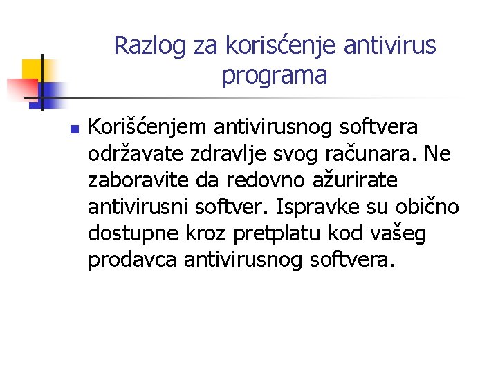 Razlog za korisćenje antivirus programa n Korišćenjem antivirusnog softvera održavate zdravlje svog računara. Ne