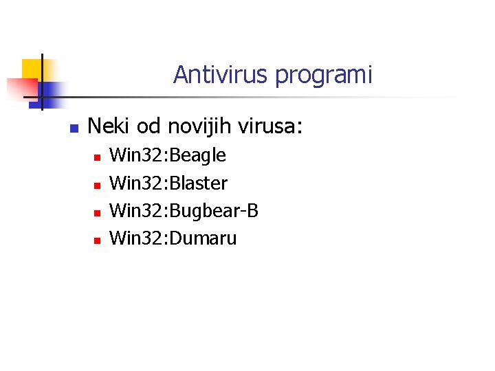 Antivirus programi n Neki od novijih virusa: n n Win 32: Beagle Win 32: