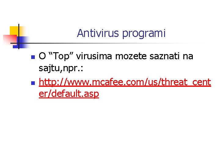 Antivirus programi n n O “Top” virusima mozete saznati na sajtu, npr. : http: